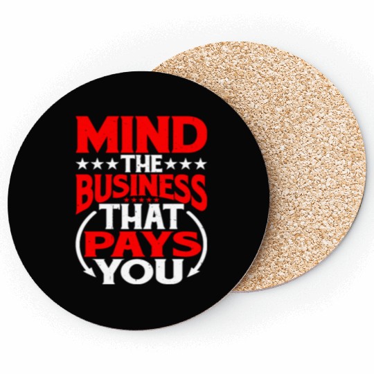 Mind The Business That Pays You 30 Coasters