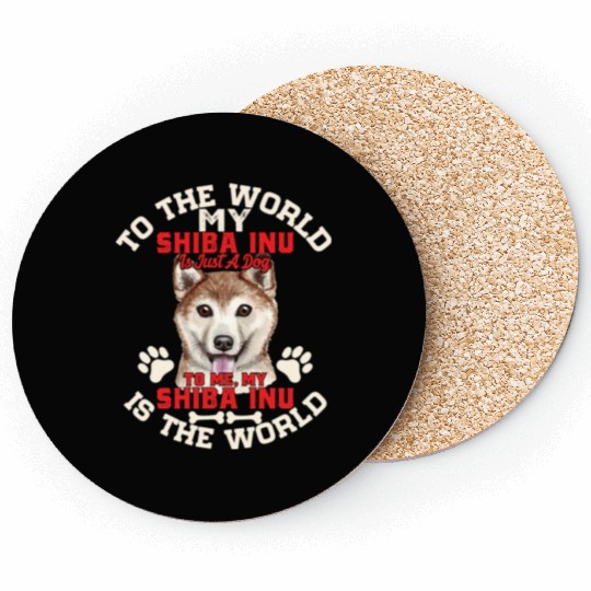 To The World My Shiba Inu Is Just A Dog To Me Coasters