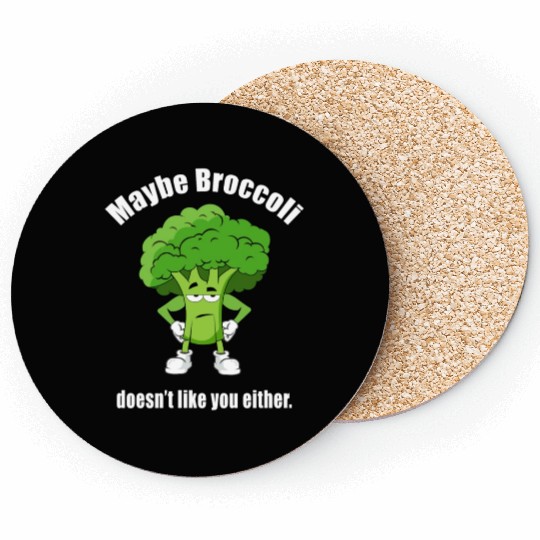 Maybe Broccoli Doesn t Like You Either Coasters