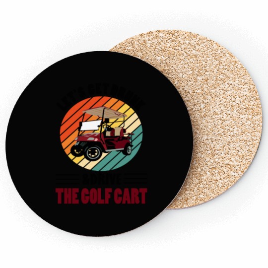Lets Get Drunk And Drive The Golf Cart Coasters