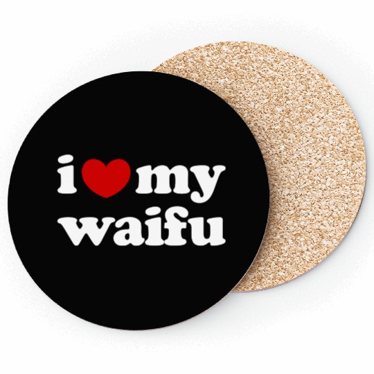 I Love My Waifu I Heart My Waifu Coasters