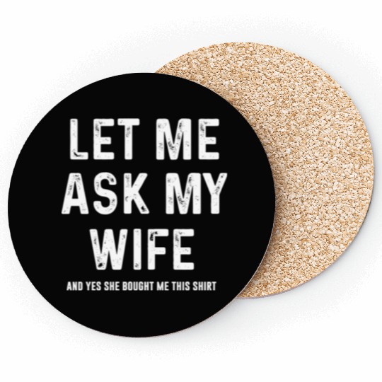 Let Me Ask My Wife Funny Sarcastic Coasters