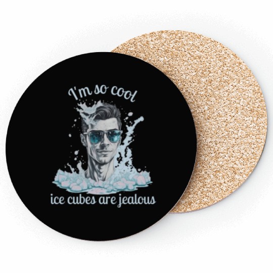 Im So cool ice cubes are jealous 1 b Coasters