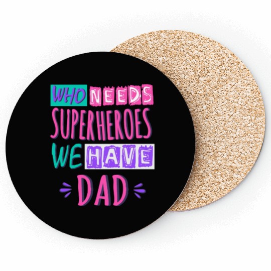 Who Needs Superheroes We Have Dad Coasters