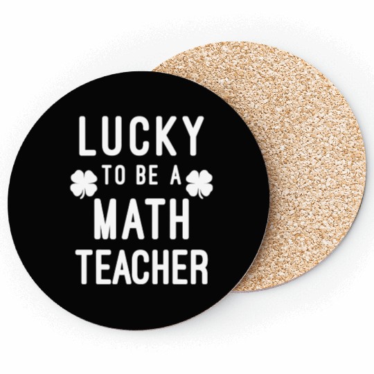 Lucky To Be A Math Teacher Saint Paddys St Coasters