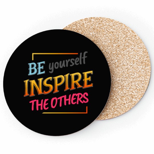 Be yourself inspire the others Coasters