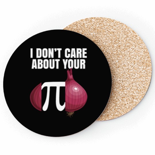 I Don't Care About Your Opinion Onion Pi Math Joke Coasters