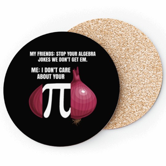 My Friend Stop Your Algebra Joke Opinion Onion Pi Coasters