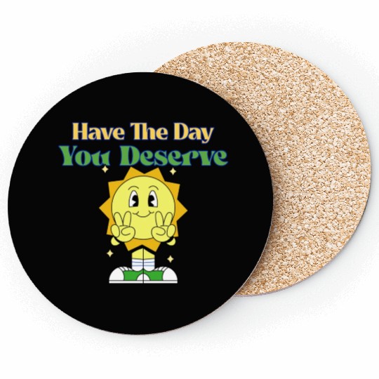 Have The Day You Deserve, sunny, motivational quot Coasters