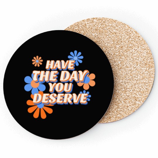 Have The Day You Deserve, vintage flower, motivati Coasters