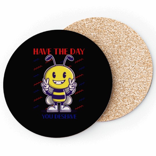 Have The Day You Deserve, bee lover, positive vibe Coasters