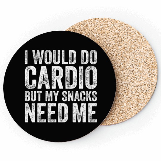 I Would Do Cardio But My Snacks Need Me, Workout Coasters