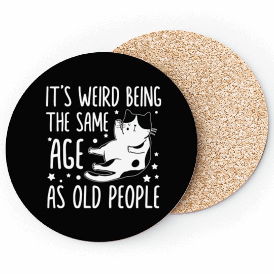 It s Weird Being The Same Age As Old People Funny Coasters