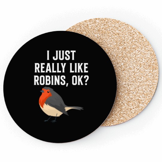 I Just Really Like Robins, OK? - Gift For Robin Coasters