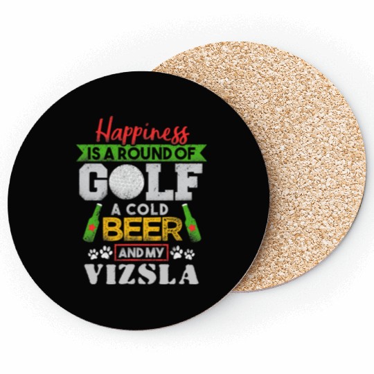 Happiness is Round of Golf a Cold Beer My Vizsla T Coasters