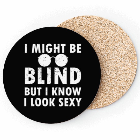 I might be blind but,i know i look sexy,visually i Coasters