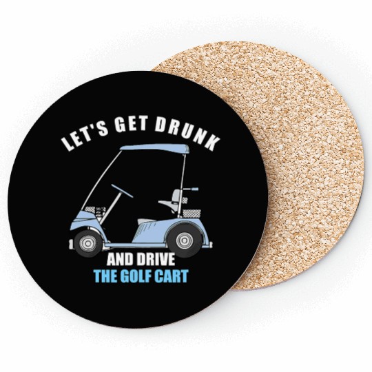 LET S GET DRUNK AND DRIVE THE GOLF CART FUNNY T Sh Coasters