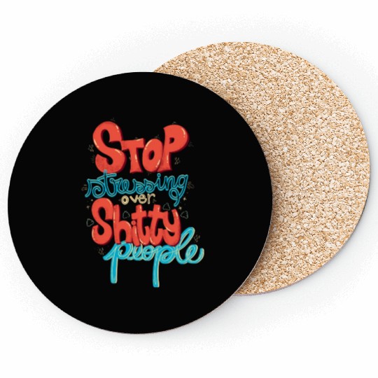 Stop Stressing Over Shitty People Coasters