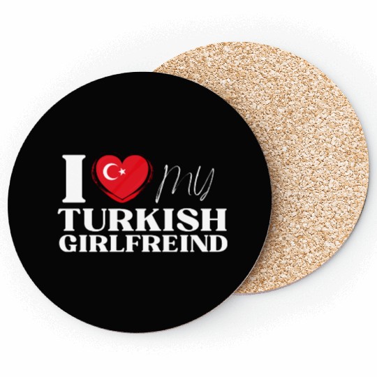 I Love My Turkish Girlfriend Multi Nationality Shi Coasters