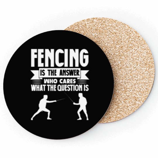 Fencing Is The Answer Who Cares What The Question Coasters