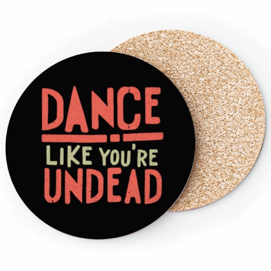 Dance like you are Undead - Halloween look Coasters