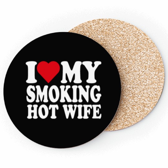 I love my smoking hot wife Coasters