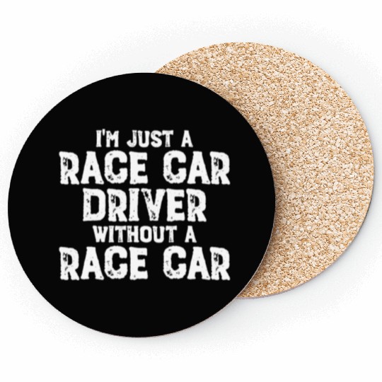 I'm Just A Race Car Driver Without A Race Carrace Coasters