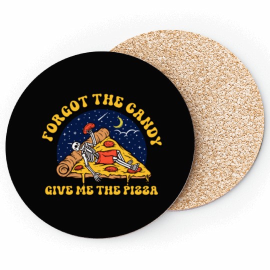 forget the candy give me the pizza Coasters