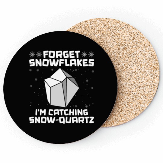 Forget Snowflakes - I'm Catching Snow-Quartz - Coasters