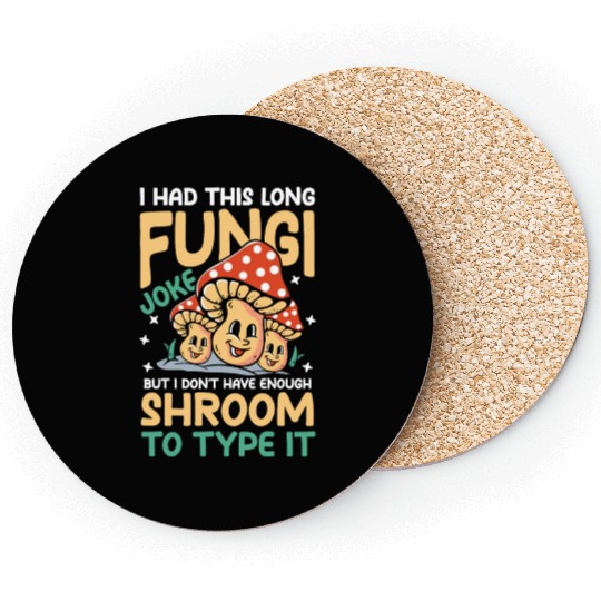 I Had This Long Fungi Joke Shroom To Type It Coasters