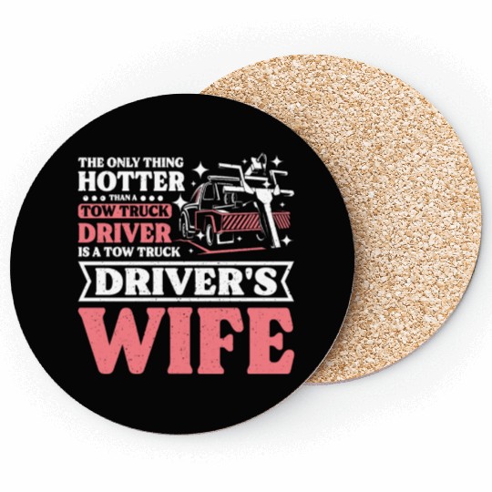 Hotter than a Tow truck driver is a Tow truck wife Coasters