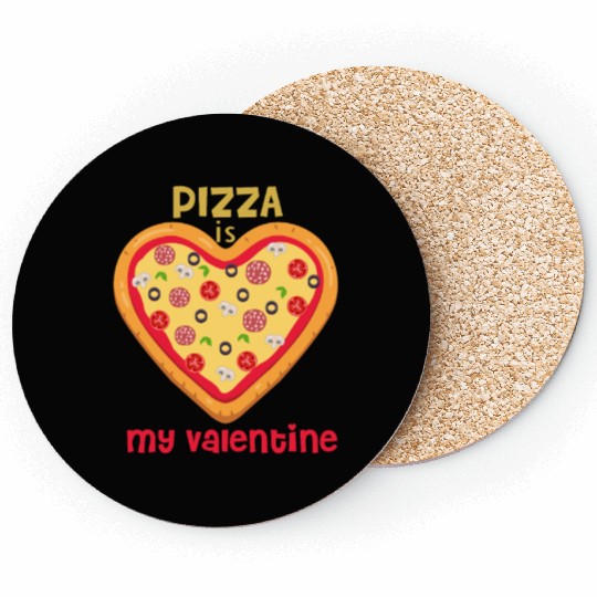 PIZZA IS MY VALENTINE Coasters