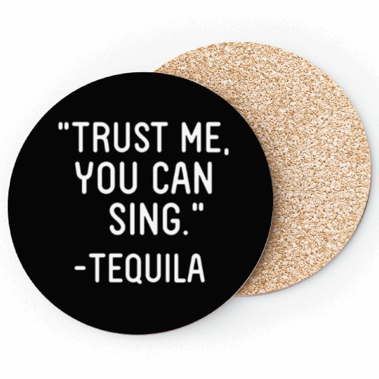 Trust Me You Can Sing - Tequila Coasters