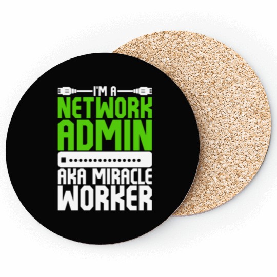 I'm A Network Admin Aka Miracle Worker Coasters