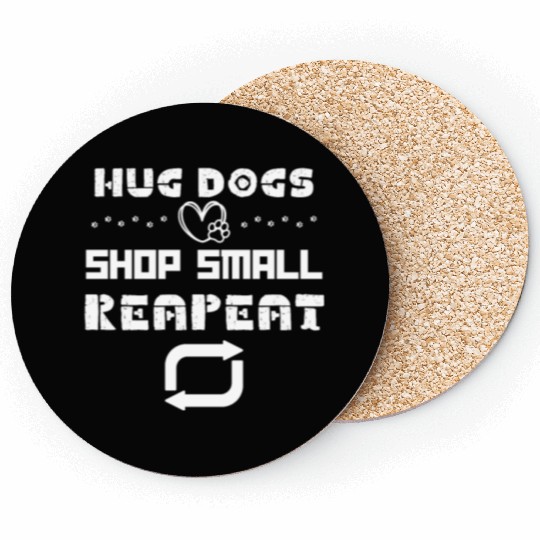 Hug Dogs Shop Small Repeat, Funny Dog Lovers Puppy Coasters