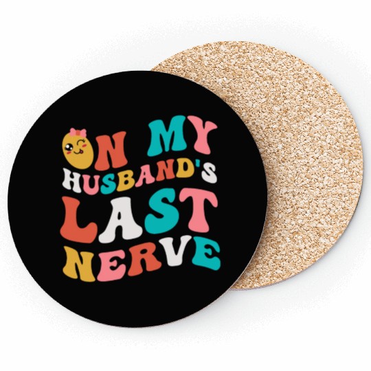 On my husband's last nerve for Wifes Coasters