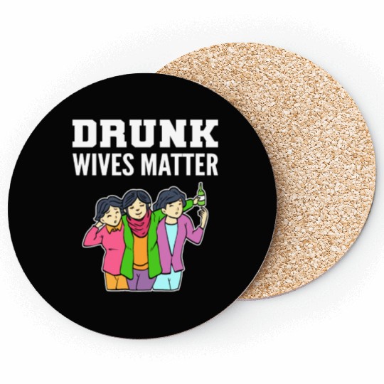 Drunk Wives Matter Alcoholic Person Gift Coasters