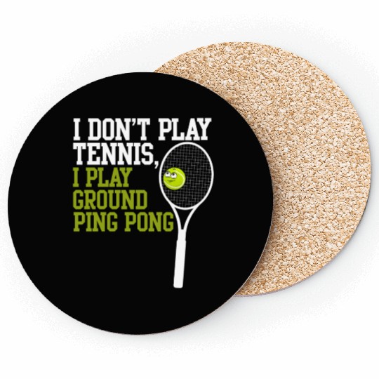 I Don't Play Tennis I Play Ground Ping Pong Coasters