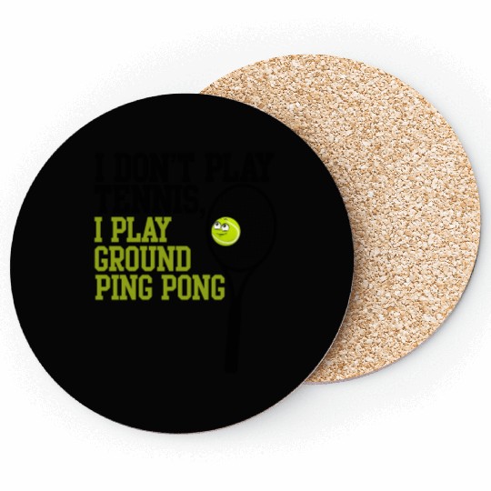 I Don't Play Tennis I Play Ground Ping Pong Coasters