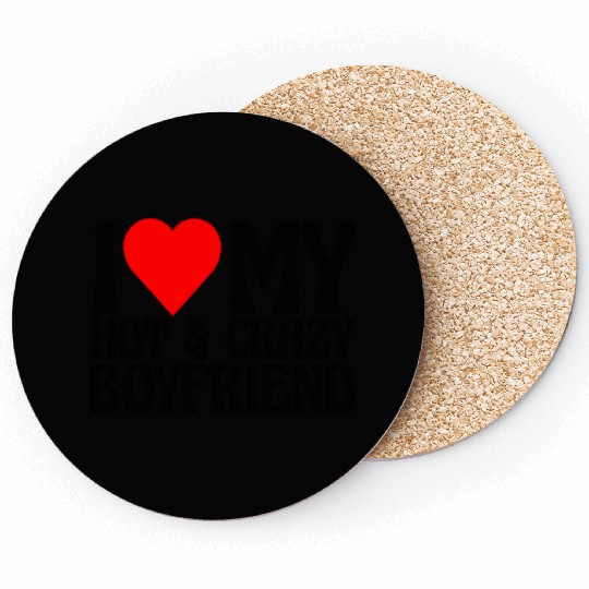 I Love My Hot & Crazy Boyfriend Coasters