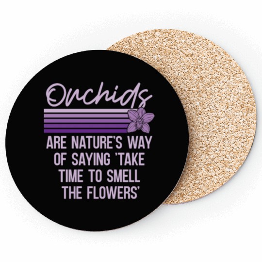 Orchids Are Nature's Way Of Saying Horticulture Coasters