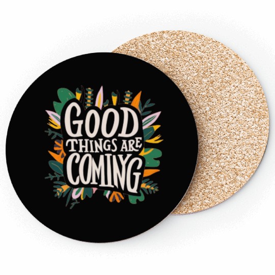 good things are coming Coasters