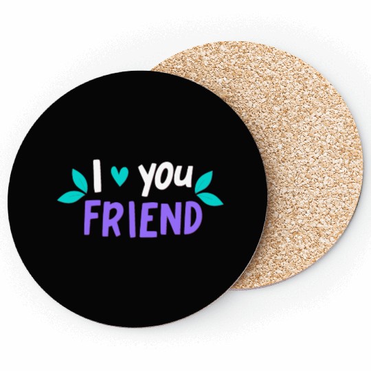 I Love You Friend Coasters