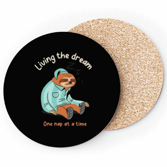 Living the dream one nap at a time, sleepy sloth Coasters