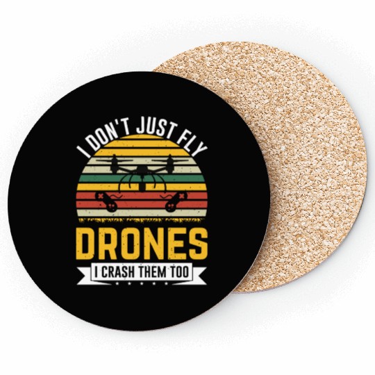 I Don t Just Fly Drones I Crash Them Too Coasters