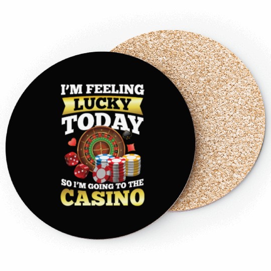 I'm Feeling Lucky Today I'm Going To The Casino Coasters