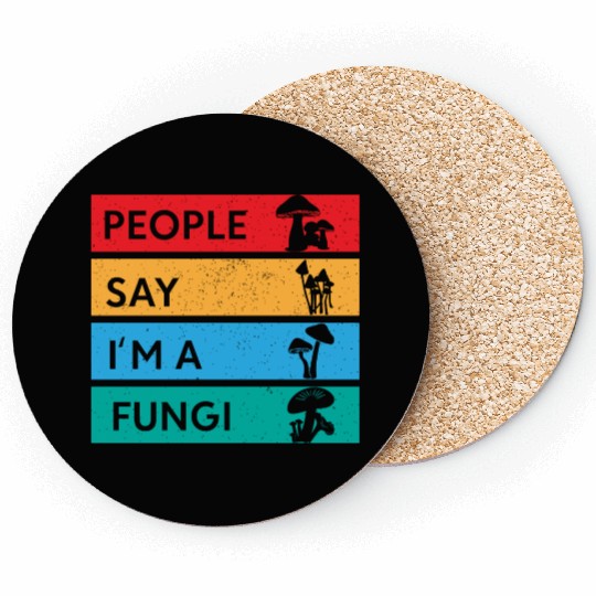 People Say I'm A Fungi Is Mushroom Coasters