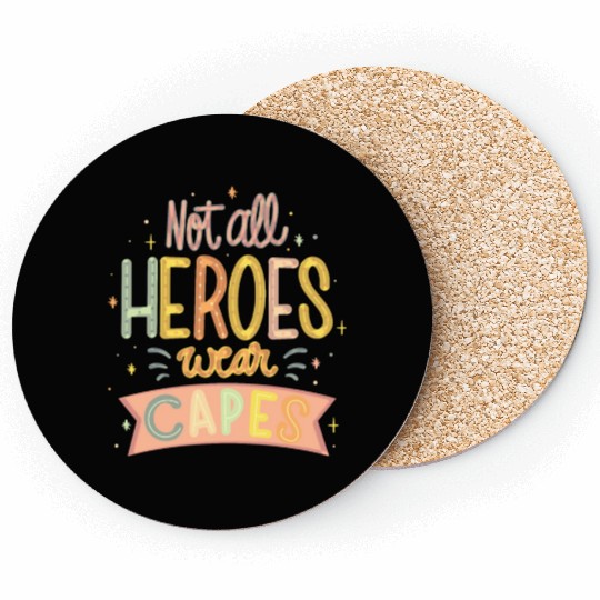 NOT ALL HEROES WEAR CAPES Coasters