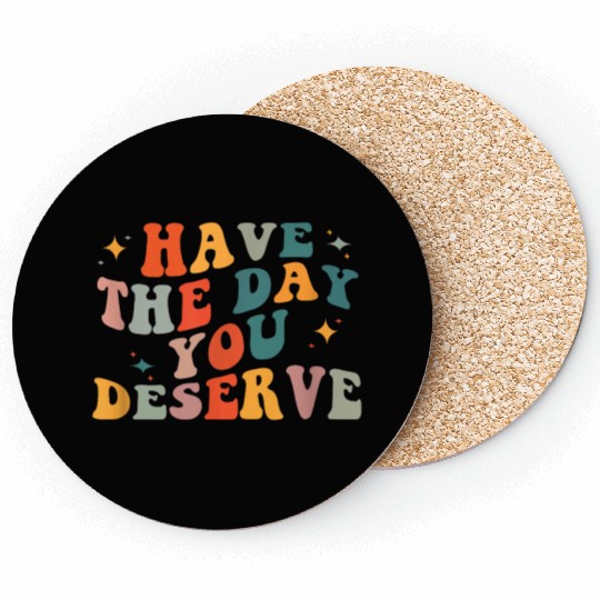 Vintage Have The Day You Deserve Coasters