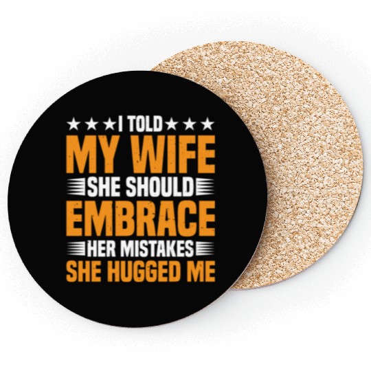 I Told My Wife She Should Embrace Her Mistakes 18 Coasters